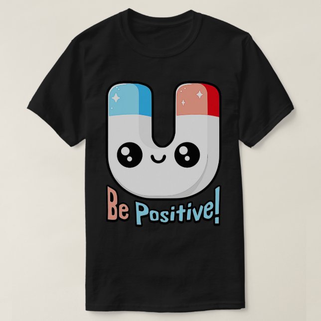 Be Positive Cute Magnet Pun T-Shirt (Design Front)