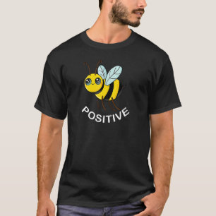 Be Positive Motivation Humour Bee Design T-Shirt