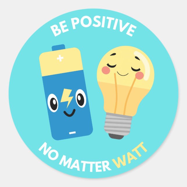 Be Positive, No Matter Watt Classic Round Sticker (Front)