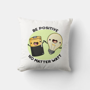 Be Positive No Matter Watt Funny Science Pun  Cushion