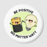 Be Positive No Matter Watt Funny Science Pun  Magnet<br><div class="desc">Be Positive No Matter Watt Funny Science Pun features cute battery and bulb encouraging you to be positive no matter what. Funny Pun gift for family and friends who love science puns.</div>