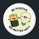 Be Positive No Matter Watt Funny Science Pun  Magnet<br><div class="desc">Be Positive No Matter Watt Funny Science Pun features cute battery and bulb encouraging you to be positive no matter what. Funny Pun gift for family and friends who love science puns.</div>