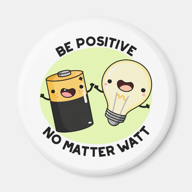 Be Positive No Matter Watt Funny Science Pun  Magnet (Front)