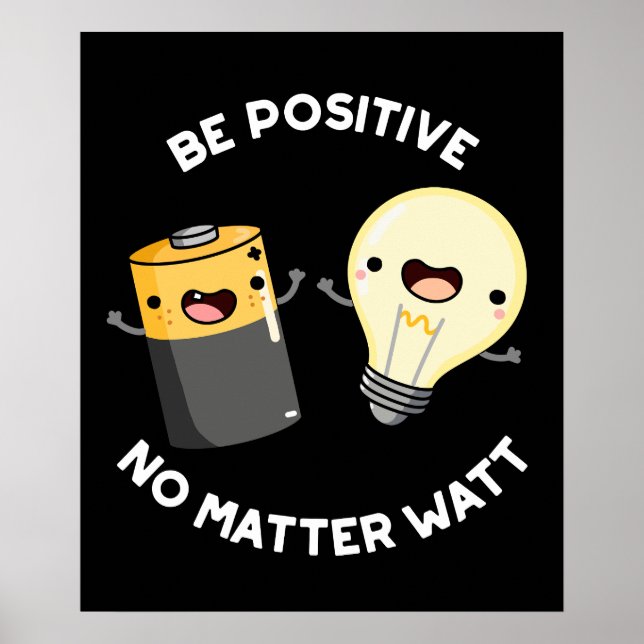 Be Positive No Matter Watt Science Pun Dark BG Poster (Front)