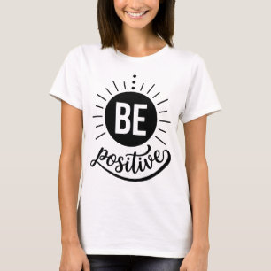 Be Positive Sunburst Typography Radiant Inspiratio T-Shirt