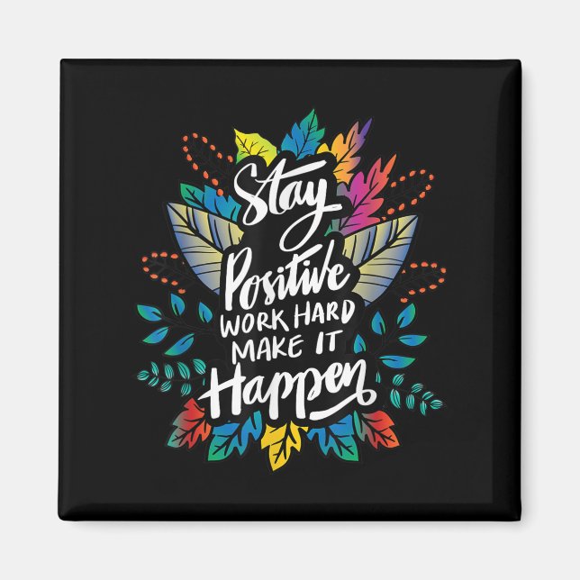 Be Positive Work Hard Make It Happen Cool Quotes G Magnet (Front)