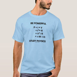 Be Powerful (Power Equations) Study Physics T-Shirt