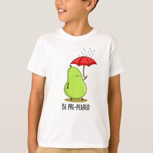 Be Pre-Pear-ed Funny Pear In Rain Pun T-Shirt