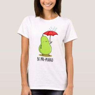 Be Pre-Pear-ed Funny Pear In Rain Pun  T-Shirt