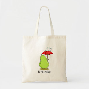 Be Pre-Pear-ed Funny Pear In Rain Pun Tote Bag