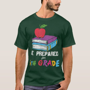 Be Prepared For 6th Grade Back To School Teacher S T-Shirt