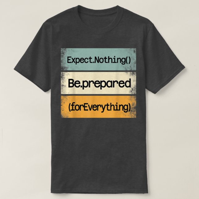 Be Prepared For Everything IT Web Computer Motivat T-Shirt (Design Front)