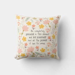 Be present in the moment - inspirational words cushion
