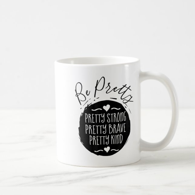 Be Pretty Strong Brave Kind Kindness Insration Mot Coffee Mug (Right)