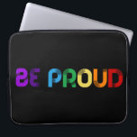 Be proud LGBT Gay pride Laptop Sleeve<br><div class="desc">Be proud: a positive and uplifiting message written in rainbow colours.</div>
