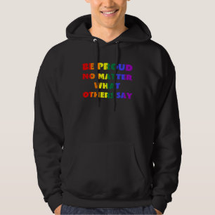 Be Proud No Matter What Others Say LGBTQ Rainbow F Hoodie