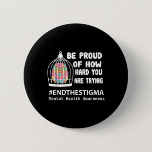 Be Proud Of How Hard You Are Trying Mental Health 6 Cm Round Badge