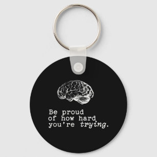 Be Proud Of How Hard You Are Trying Mental Health Key Ring