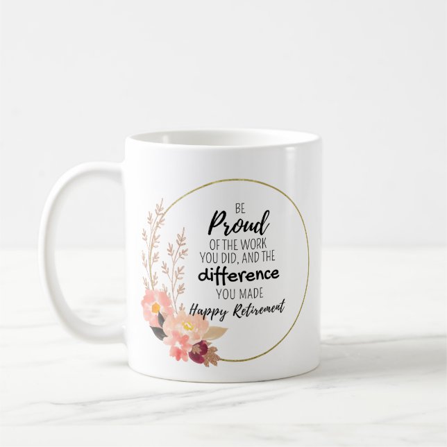 Be Proud of the Work You Did – Retirement Gift Coffee Mug (Left)