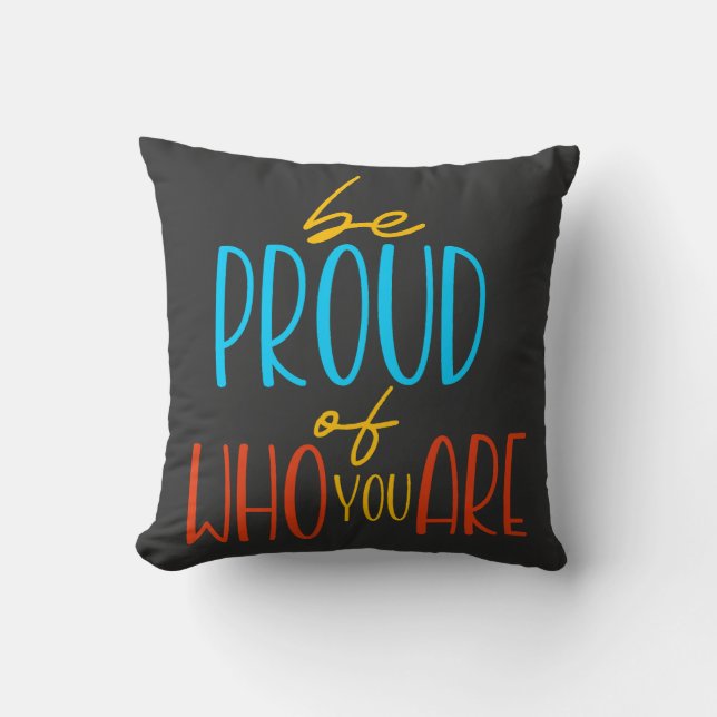 Be Proud of Who You Are Cushion (Front)