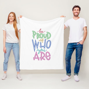 be proud of who you are fleece blanket