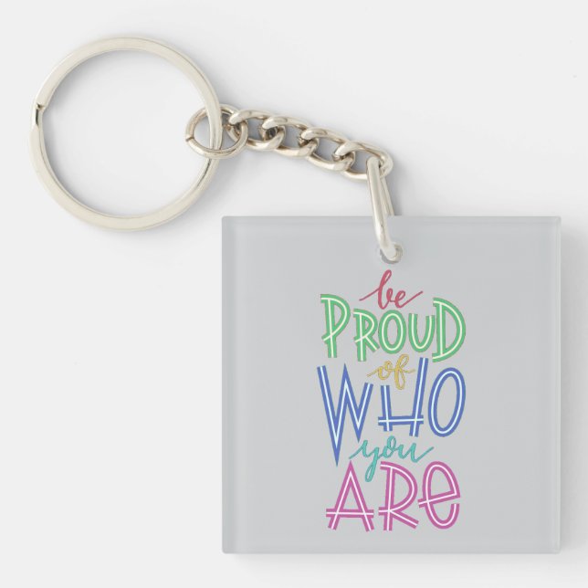 be proud of who you are key ring (Front)