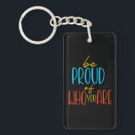Be Proud of Who You Are Key Ring<br><div class="desc">Celebrate self‑confidence and individuality with the Be Proud of Who You Are design. Bold,  colorful typography makes this piece a statement of empowerment and positivity. Perfect for everyday wear or as a gift to inspire self‑love.</div>