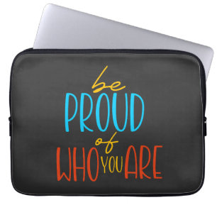 Be Proud of Who You Are Laptop Sleeve