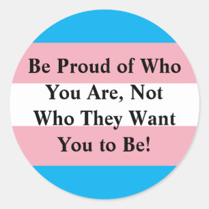 Be Proud of Who You Are, Not Who They Want You to  Classic Round Sticker