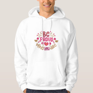Be Proud of Who You Are – Positive Floral Typograp Hoodie