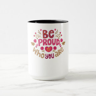 Be Proud of Who You Are – Positive Floral Typograp Mug