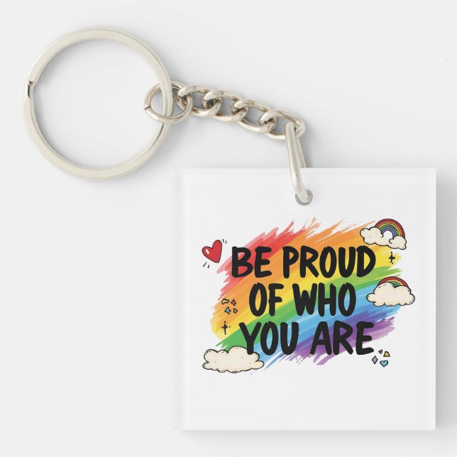 Be Proud of Who You Are Rainbow Quote LGBTQ+ Key Ring (Front)