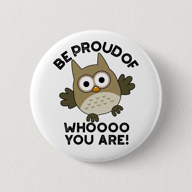 Be Proud Of Whooo You Are Funny Owl Pun  6 Cm Round Badge (Front)