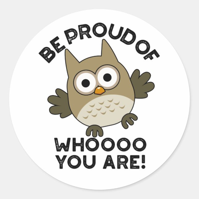 Be Proud Of Whooo You Are Funny Owl Pun  Classic Round Sticker (Front)