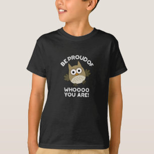 Be Proud Of Whooo You Are Funny Owl Pun Dark BG T-Shirt