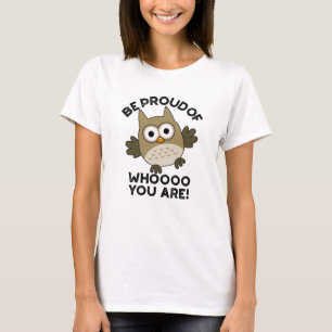 Be Proud Of Whooo You Are Funny Owl Pun  T-Shirt