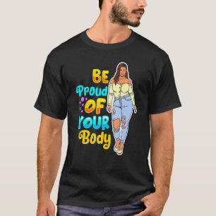 Be Proud Of Your Body Woman Thick Fun Melanin Blac T-Shirt