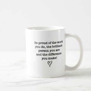 Be Proud Of Your Work Sitive Quote Gift  Coffee Mug