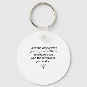 Be Proud Of Your Work Sitive Quote Gift Key Ring