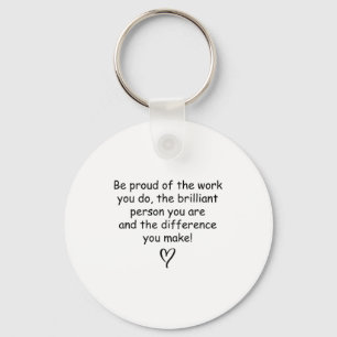Be Proud Of Your Work Sitive Quote Gift Key Ring