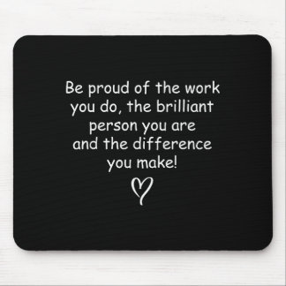 Be Proud Of Your Work Sitive Quote Gift  Mouse Pad