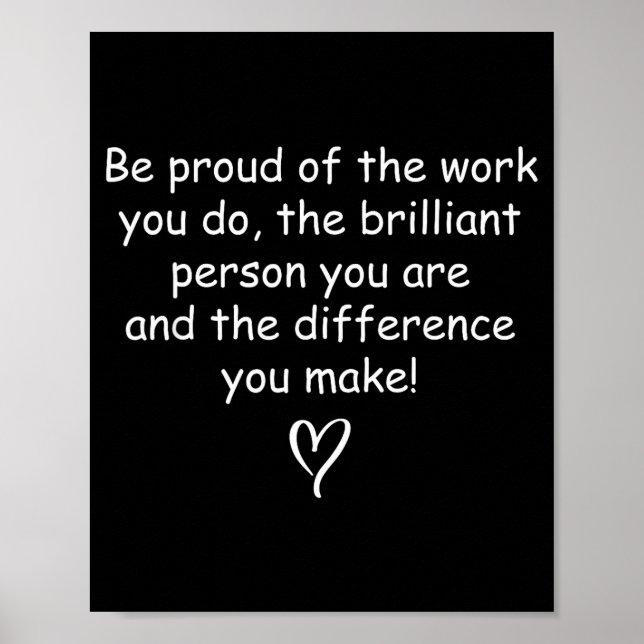 Be Proud Of Your Work Sitive Quote Gift  Poster (Front)