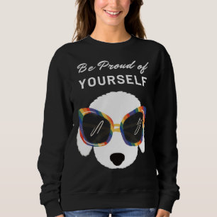 Be Proud Of Yourself Poodle Dog With Rainbow Sungl Sweatshirt