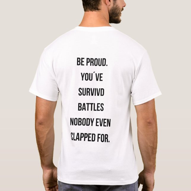 Be proud You survived battles Quote tee (Back)