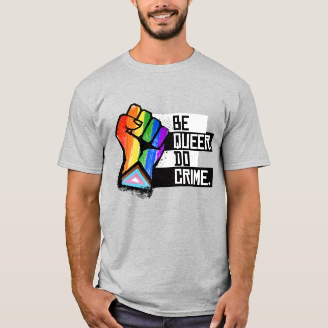 Be Queer Do Crime T-Shirt (Front)