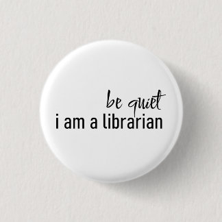 be quiet i am librarian  3 cm round badge