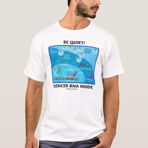 Be Quiet! Silencer RNA Inside (Molecular Biology) T-Shirt