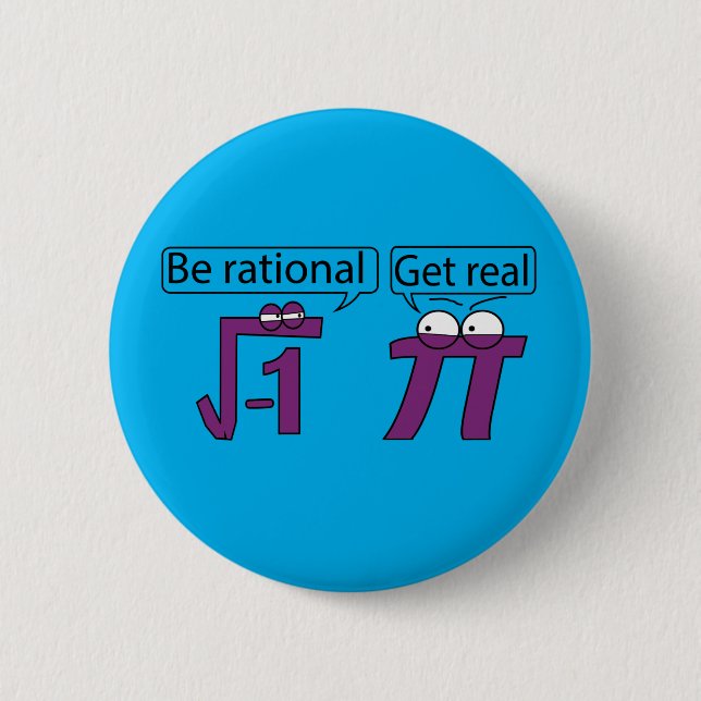 Be Rational! Get Real! 6 Cm Round Badge (Front)