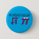 Be Rational! Get Real! 6 Cm Round Badge<br><div class="desc">Be Rational! Get Real!</div>