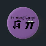 Be Rational! Get Real! 6 Cm Round Badge<br><div class="desc">Be Rational! Get Real!</div>